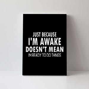 Just Because IM Awake Funny For Tweens And Teens Canvas