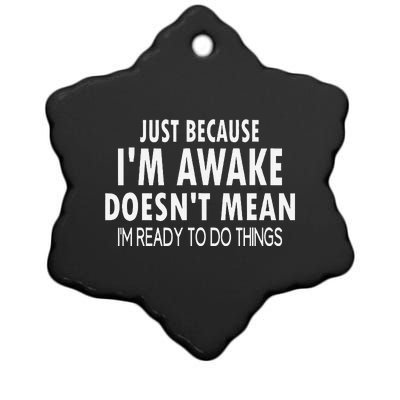 Just Because IM Awake Funny For Tweens And Teens Ceramic Star Ornament