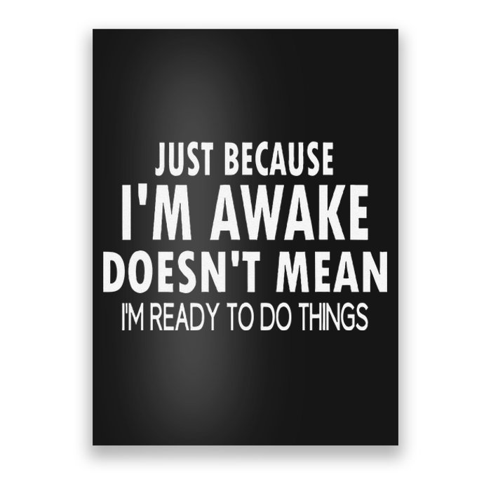 Just Because IM Awake Funny For Tweens And Teens Poster