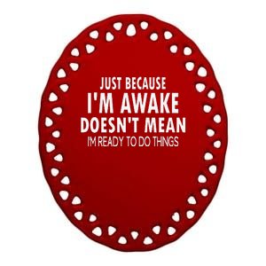 Just Because IM Awake Funny For Tweens And Teens Ceramic Oval Ornament