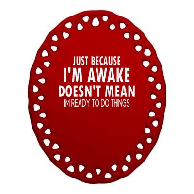 Just Because IM Awake Funny For Tweens And Teens Ceramic Oval Ornament