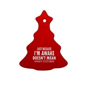 Just Because IM Awake Funny For Tweens And Teens Ceramic Tree Ornament