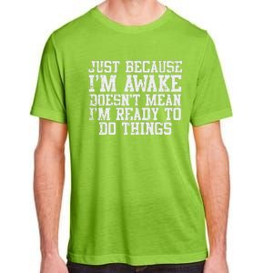 Just Because Im Awake Funny Saying Mom Adult ChromaSoft Performance T-Shirt