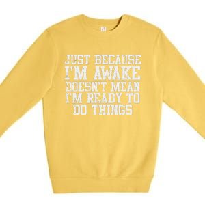 Just Because Im Awake Funny Saying Mom Premium Crewneck Sweatshirt