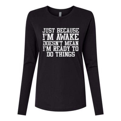 Just Because Im Awake Funny Saying Mom Womens Cotton Relaxed Long Sleeve T-Shirt