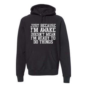 Just Because Im Awake Funny Saying Mom Premium Hoodie