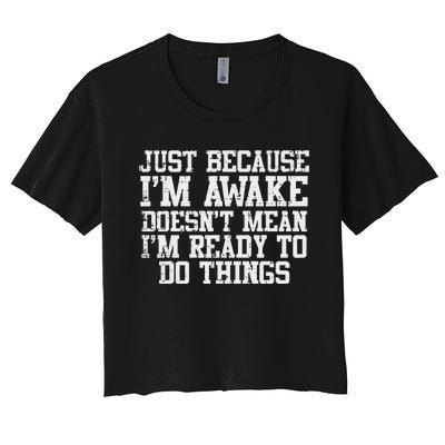 Just Because Im Awake Funny Saying Mom Women's Crop Top Tee