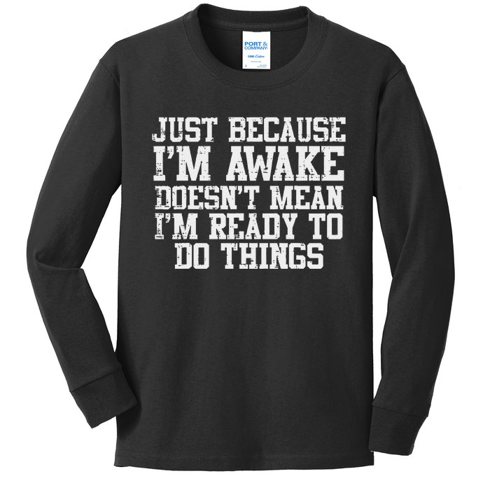 Just Because Im Awake Funny Saying Mom Kids Long Sleeve Shirt