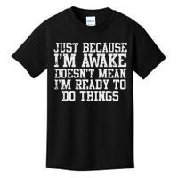 Just Because Im Awake Funny Saying Mom Kids T-Shirt