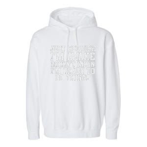 Just Because Im Awake Funny Saying Mom Garment-Dyed Fleece Hoodie