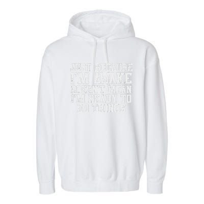 Just Because Im Awake Funny Saying Mom Garment-Dyed Fleece Hoodie