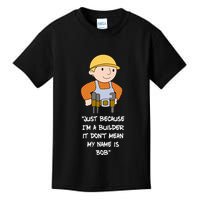 Just Because IM A Builder It DonT Mean My Name Is Bob Kids T-Shirt