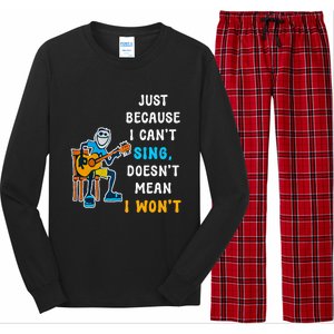 Just Because I CanT Sing DoesnT Mean I WonT Long Sleeve Pajama Set