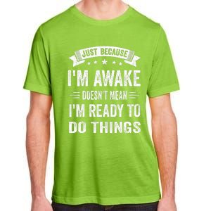 Just Because IM Awake Funny For Tweens And Teens Adult ChromaSoft Performance T-Shirt