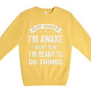 Just Because IM Awake Funny For Tweens And Teens Premium Crewneck Sweatshirt