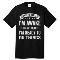 Just Because IM Awake Funny For Tweens And Teens Tall T-Shirt