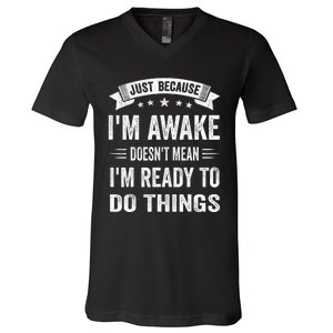 Just Because IM Awake Funny For Tweens And Teens V-Neck T-Shirt