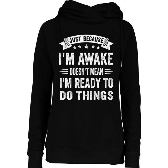 Just Because IM Awake Funny For Tweens And Teens Womens Funnel Neck Pullover Hood