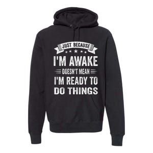 Just Because IM Awake Funny For Tweens And Teens Premium Hoodie