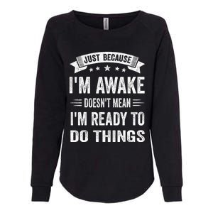 Just Because IM Awake Funny For Tweens And Teens Womens California Wash Sweatshirt