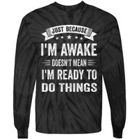 Just Because IM Awake Funny For Tweens And Teens Tie-Dye Long Sleeve Shirt