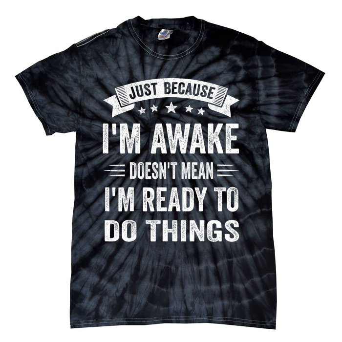 Just Because IM Awake Funny For Tweens And Teens Tie-Dye T-Shirt