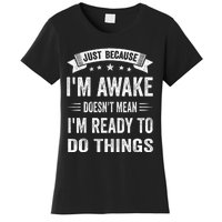 Just Because IM Awake Funny For Tweens And Teens Women's T-Shirt