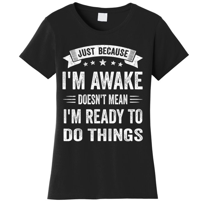 Just Because IM Awake Funny For Tweens And Teens Women's T-Shirt