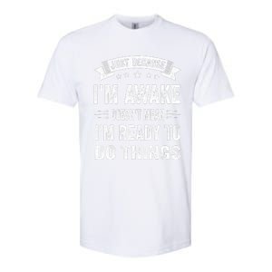 Just Because IM Awake Funny For Tweens And Teens Softstyle CVC T-Shirt