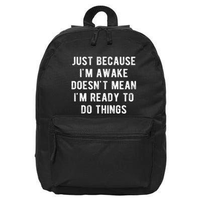 Just Because IM Awake DoesnT Mean IM Ready To Do Things 16 in Basic Backpack