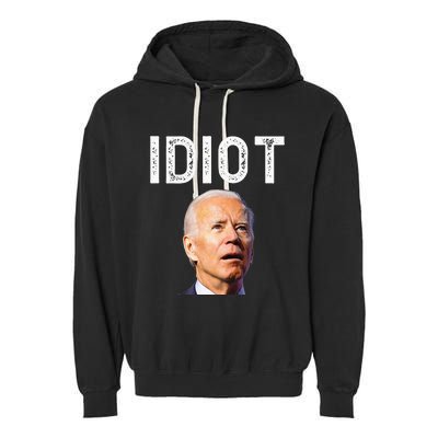 Joe Biden Is An Idiot Garment-Dyed Fleece Hoodie