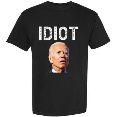 Joe Biden Is An Idiot Garment-Dyed Heavyweight T-Shirt