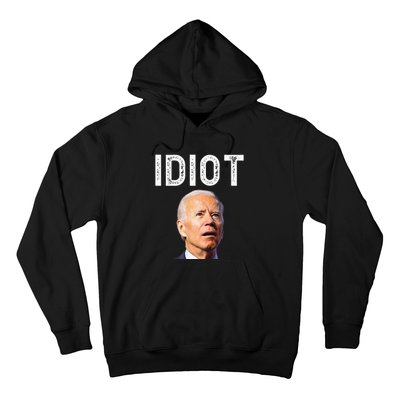 Joe Biden Is An Idiot Hoodie