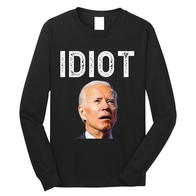 Joe Biden Is An Idiot Long Sleeve Shirt