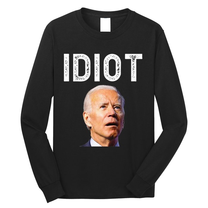 Joe Biden Is An Idiot Long Sleeve Shirt