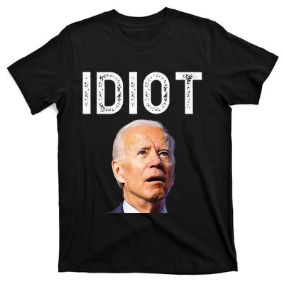 Joe Biden Is An Idiot T-Shirt