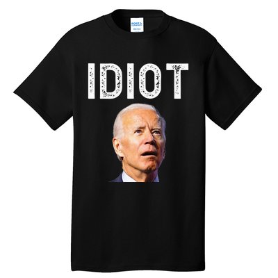 Joe Biden Is An Idiot Tall T-Shirt