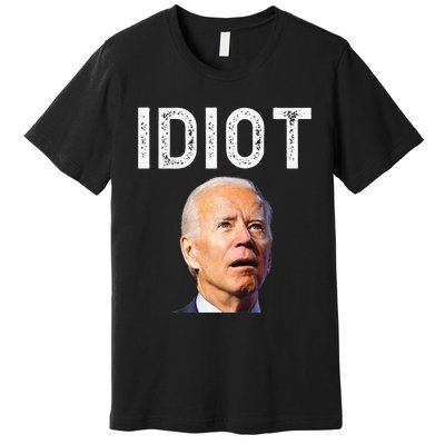 Joe Biden Is An Idiot Premium T-Shirt