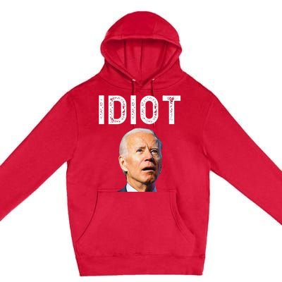 Joe Biden Is An Idiot Premium Pullover Hoodie