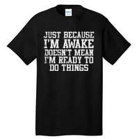 Just Because Im Awake Funny Saying Mom Tall T-Shirt