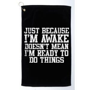 Just Because Im Awake Funny Saying Mom Platinum Collection Golf Towel