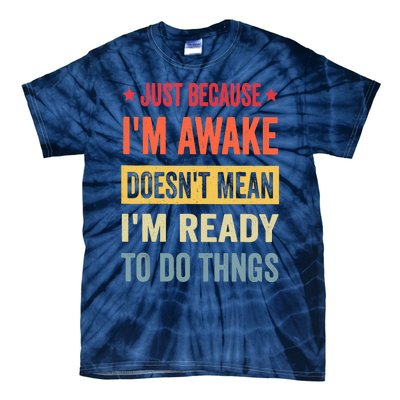 Just Because I'm Awake Funny Tie-Dye T-Shirt