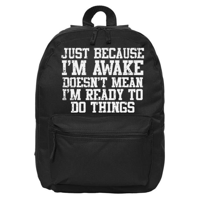 Just Because Im Awake Funny Saying Mom Teens 16 in Basic Backpack