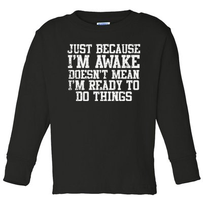 Just Because Im Awake Funny Saying Mom Teens Toddler Long Sleeve Shirt