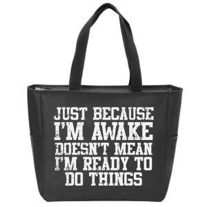 Just Because Im Awake Funny Saying Mom Teens Zip Tote Bag