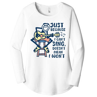 Just Because I Cant Sing Doesnt Mean I Wont Women's Perfect Tri Tunic Long Sleeve Shirt