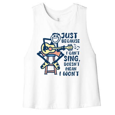 Just Because I Cant Sing Doesnt Mean I Wont Women's Racerback Cropped Tank