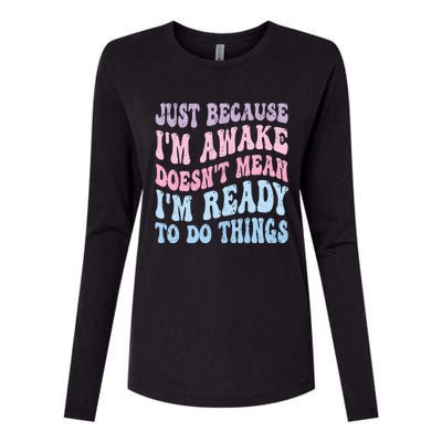 Just Because I'm Awake Funny Groovy Just Because Womens Cotton Relaxed Long Sleeve T-Shirt