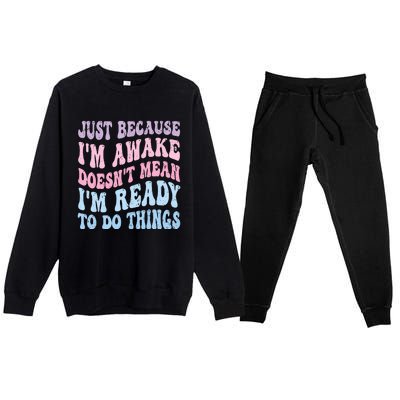 Just Because I'm Awake Funny Groovy Just Because Premium Crewneck Sweatsuit Set