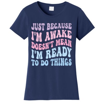 Just Because I'm Awake Funny Groovy Just Because Women's T-Shirt